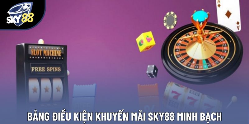 Bảng điều kiện khuyến mãi Sky88 minh bạch Bảng điều kiện khuyến mãi Sky88 minh bạch