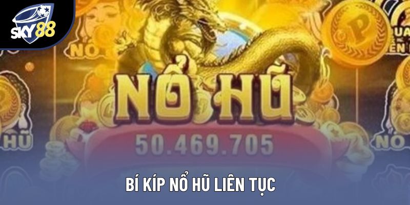 Bí Kíp Nổ Hũ Liên Tục: Hành Trình Chinh Phục Jackpot