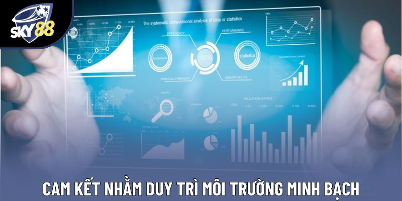 Cam kết nhằm duy trì môi trường minh bạch Cam kết nhằm duy trì môi trường minh bạch