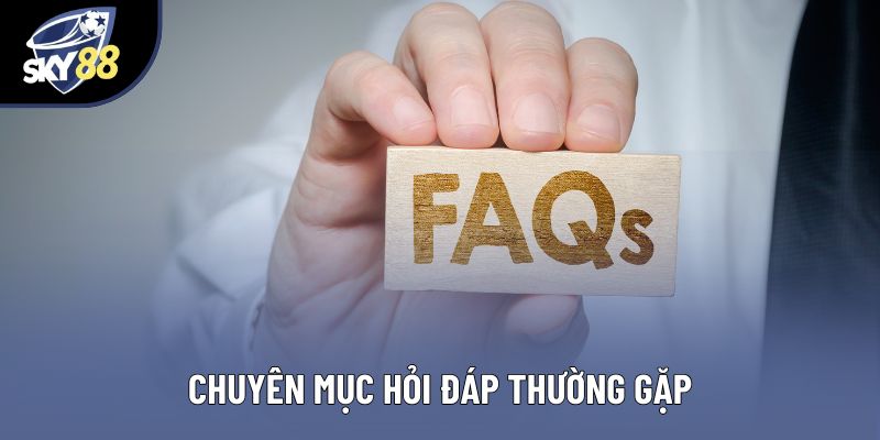 Chuyên mục hỏi đáp thường gặp Chuyên mục hỏi đáp thường gặp