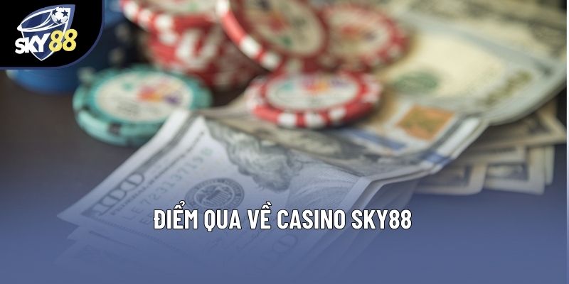 Điểm qua về casino Sky88 Điểm qua về casino Sky88