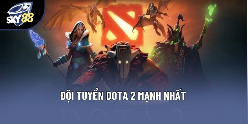 Top Đội Tuyển Dota 2 Mạnh Nhất Trên Thế Giới Hiện Nay