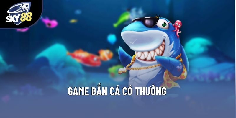 Game Bắn Cá Có Thưởng: Hành Trình Săn Cá Đầy Hấp Dẫn