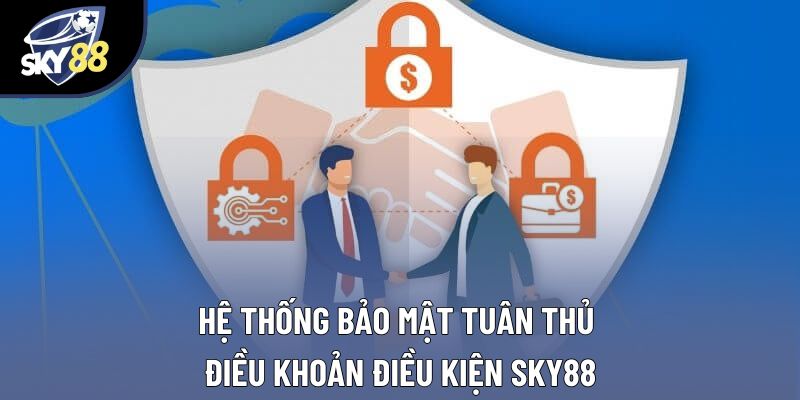 Hệ thống bảo mật tuân thủ điều khoản điều kiện Sky88 Hệ thống bảo mật tuân thủ điều khoản điều kiện Sky88