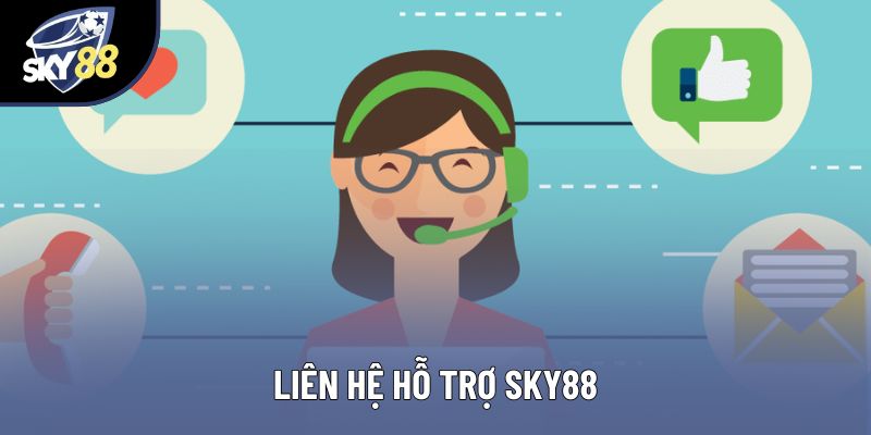 Liên Hệ Hỗ Trợ Sky88: Tìm Đáp Án Cho Mọi Thắc Mắc 2025