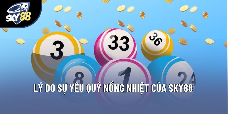 Lý do sự yêu quý nồng nhiệt của Sky88 Lý do sự yêu quý nồng nhiệt của Sky88