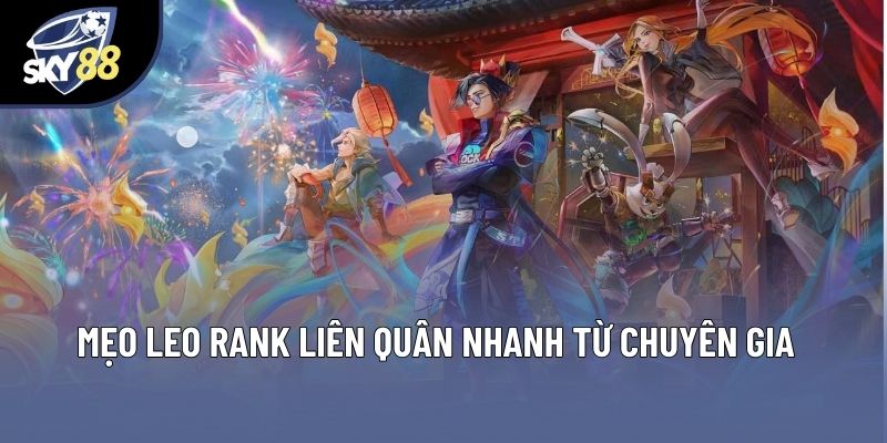 Mẹo leo rank Liên Quân nhanh từ chuyên gia Mẹo leo rank Liên Quân nhanh từ chuyên gia