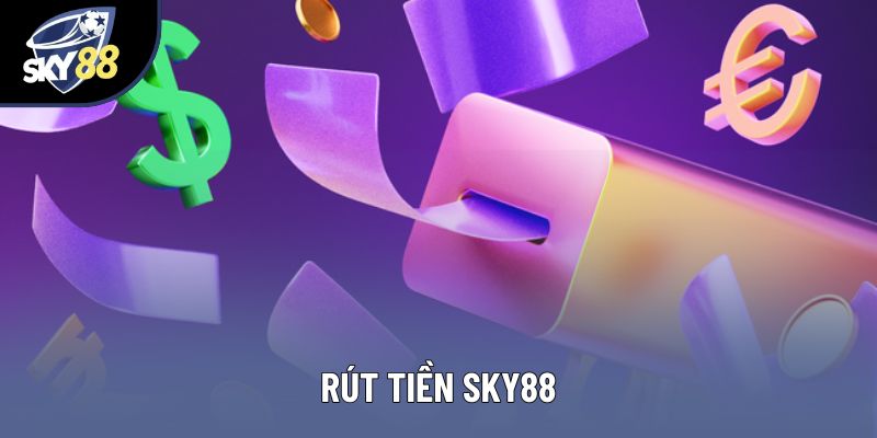 Rút Tiền Sky88: Hướng Dẫn Chi Tiết Nhất Cho Bet Thủ