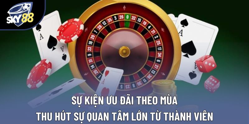 Sự kiện ưu đãi theo mùa thu hút sự quan tâm lớn từ thành viên Sự kiện ưu đãi theo mùa thu hút sự quan tâm lớn từ thành viên