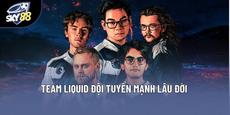Team liquid đội tuyển mạnh lâu đời Team liquid đội tuyển mạnh lâu đời