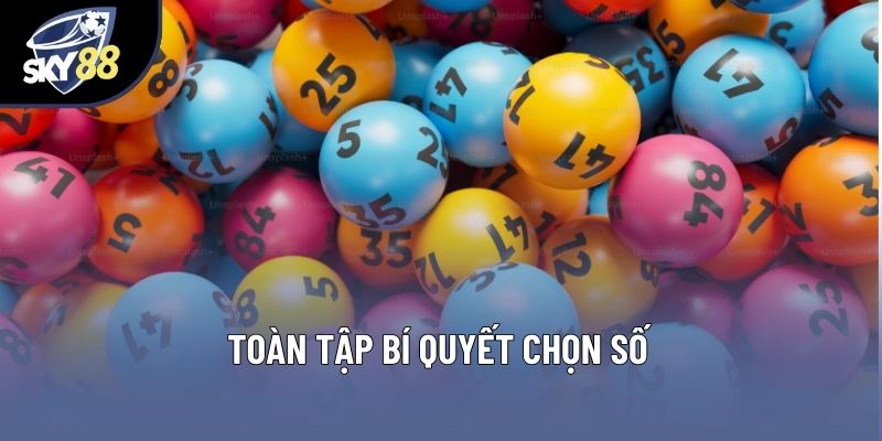 Toàn tập bí quyết chọn số Toàn tập bí quyết chọn số