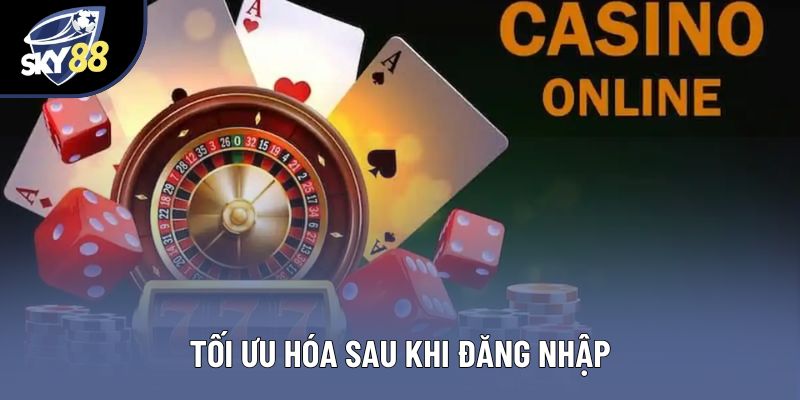 Tối ưu hóa sau khi đăng nhập Tối ưu hóa sau khi đăng nhập