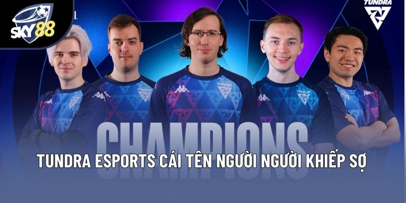 Tundra esports cái tên người người khiếp sợ Tundra esports cái tên người người khiếp sợ