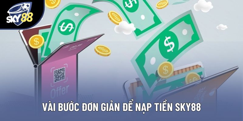 Vài bước đơn giản để nạp tiền Sky88 Vài bước đơn giản để nạp tiền Sky88