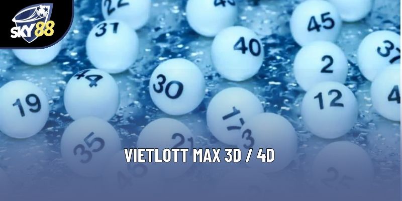 Vietlott Max 3D / 4D: Hành Trình Tìm Kiếm May Mắn 2025
