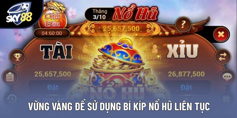 Vững vàng để sử dụng bí kíp nổ hũ liên tục Vững vàng để sử dụng bí kíp nổ hũ liên tục